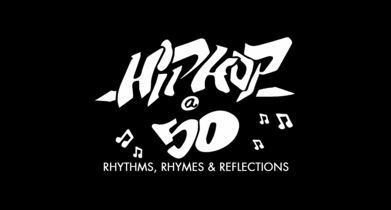 Hip-Hop @ 50: Rhythms, Rhymes & Reflections