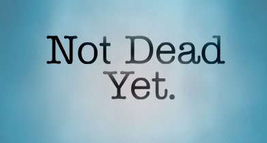 Not Dead Yet