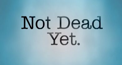 Not Dead Yet